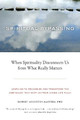 Spiritual Bypassing: When Spirituality Disconnects Us from What Really Matters Robert Augustus Masters 9781556439056