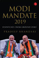 Modi Mandate 2019: Dispatches from Ground Zero by Pradeep Bhandari