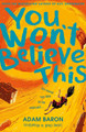 You Won't Believe This by Adam Baron
