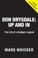Don Drysdale: Up and In: The Life of a Dodgers Legend Mark Whicker 9781637275740