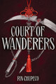 Court of Wanderers: the highly anticipated sequel to the action-packed dark fantasy SILVER UNDER NIGHTFALL! Rin Chupeco 9781399711630