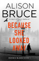 Because She Looked Away Alison Bruce 9781472123916