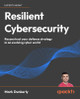 Resilient Cybersecurity: Reconstruct your defense strategy in an evolving cyber world Mark Dunkerley 9781835462515