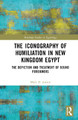 The Iconography of Humiliation in New Kingdom Egypt: The Depiction and Treatment of Bound Foreigners Mark D. Janzen 9781032492919
