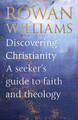 Discovering Christianity: A Brief Guide to Faith and Theology Rt Hon Rowan Williams 9780281090631