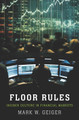 Floor Rules: Insider Culture in Financial Markets Mark W. Geiger 9780300214024