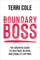 Boundary Boss: The Essential Guide to Talk True, Be Seen, and (Finally) Live Free Terri Cole 9781399822107