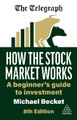 How the Stock Market Works: A Beginner's Guide to Investment Michael Becket 9781398618480