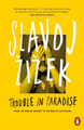 Trouble in Paradise: From the End of History to the End of Capitalism by Prof. Slavoj Zizek
