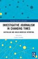 Investigative Journalism in Changing Times: Australian and Anglo-American Reporting Caryn Coatney 9781032246918