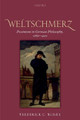 Weltschmerz: Pessimism in German Philosophy, 1860-1900 by Frederick C. Beiser