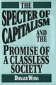 The Specter of Capitalism and the Promise of a Classless Society by Donald Weiss 9781573924672 [USED COPY]