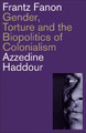 Frantz Fanon: Gender, Torture and the Biopolitics of Colonialism Azzedine Haddour 9780745341545