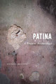 Patina: A Profane Archaeology by Shannon Lee Dawdy