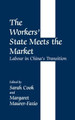 The Workers' State Meets the Market: Labour in China's Transition by Sarah Cook 9780714649429