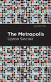 The Metropolis by Upton Sinclair 9781513206271