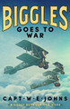 Biggles Goes to War Captain W. E. Johns 9781804368626