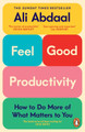 Feel-Good Productivity: How to Do More of What Matters to You Ali Abdaal 9781847943750