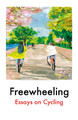 Freewheeling: Essays on Cycling Imogen Binnie 9781917092067