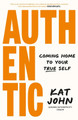Authentic: Coming home to your true self Kat John 9781761344466