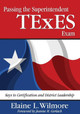 Passing the Superintendent TExES Exam: Keys to Certification and District Leadership by Elaine L. Wilmore 9781412956192