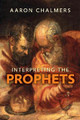 Interpreting the Prophets by Aaron Chalmers