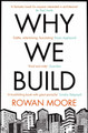 Why We Build by Rowan Moore