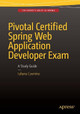 Pivotal Certified Spring Web Application Developer Exam: A Study Guide by Iuliana Cosmina 9781484208090