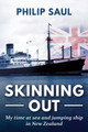 Skinning Out: My time at sea and jumping ship in New Zealand by Philip Saul 9780473648329