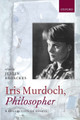 Iris Murdoch, Philosopher by Justin Broackes 9780198701200