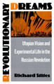 Revolutionary Dreams: Utopian Vision and Experimental Life in the Russian Revolution by Richard Stites 9780195055375