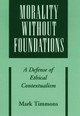 Morality without Foundations: A Defense of Ethical Contextualism by Mark Timmons 9780195117318