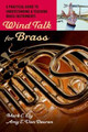 Wind Talk for Brass: A Practical Guide to Understanding and Teaching Brass Instruments by Mark C. Ely 9780195329247