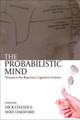 The Probabilistic Mind: Prospects for Bayesian cognitive science by Nick Chater 9780199216093