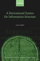 A Derivational Syntax for Information Structure by Luis Lopez 9780199557417