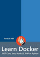 Learn Docker - .Net Core, Java, Node.Js, PHP or Python by Arnaud Weil 9780244765224