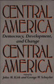 Central America: Democracy, Development, and Change by John Kirk 9780275930493