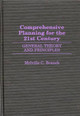 Comprehensive Planning for the 21st Century: General Theory and Principles by Melville C. Branch 9780275960902