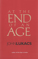 At the End of an Age by John R. Lukacs 9780300101614