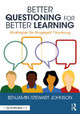 Better Questioning for Better Learning: Strategies for Engaged Thinking by Ben Johnson