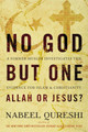 No God but One: Allah or Jesus?: A Former Muslim Investigates the Evidence for Islam and Christianity by Nabeel Qureshi 9780310522553