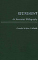 Retirement: An Annotated Bibliography by John J. Miletich 9780313248153