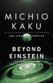 Beyond Einstein: The Cosmic Quest for the Theory of the Universe by Michio Kaku