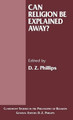 Can Religion be Explained Away? by D. Phillips 9780333620656
