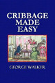 Cribbage Made Easy - The Cribbage Player's Textbook by George Walker 9780359087099