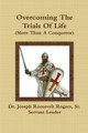 Overcoming The Trials Of Life (More Than A Conqueror) by Dr Joseph R Rogers, Sr 9780359129232