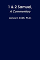 1 & 2 Samuel, a Commentary by Ph.D., James E. Smith 9780359255030