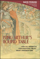 King Arthur's Round Table: How Collaborative Conversations Create Smart Organizations by David Perkins 9780471237723