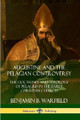 Augustine and the Pelagian Controversy: The Doctrines and Theology of Pelagius in the Early Christian Church by Benjamin B. Warfield 9780359732517