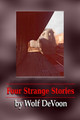 Four Strange Stories by Wolf Devoon 9780359776641